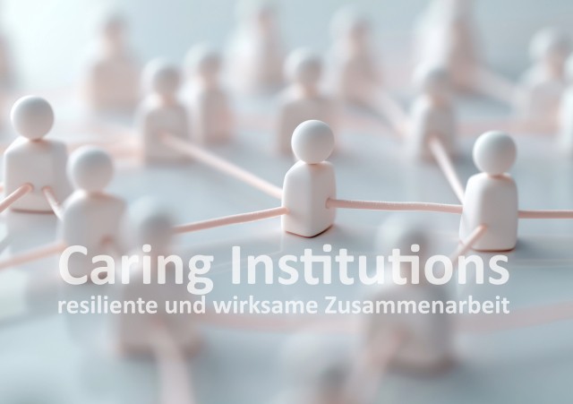 Caring Institutions – resiliente und wirksame Zusammenarbeit als neues Normal